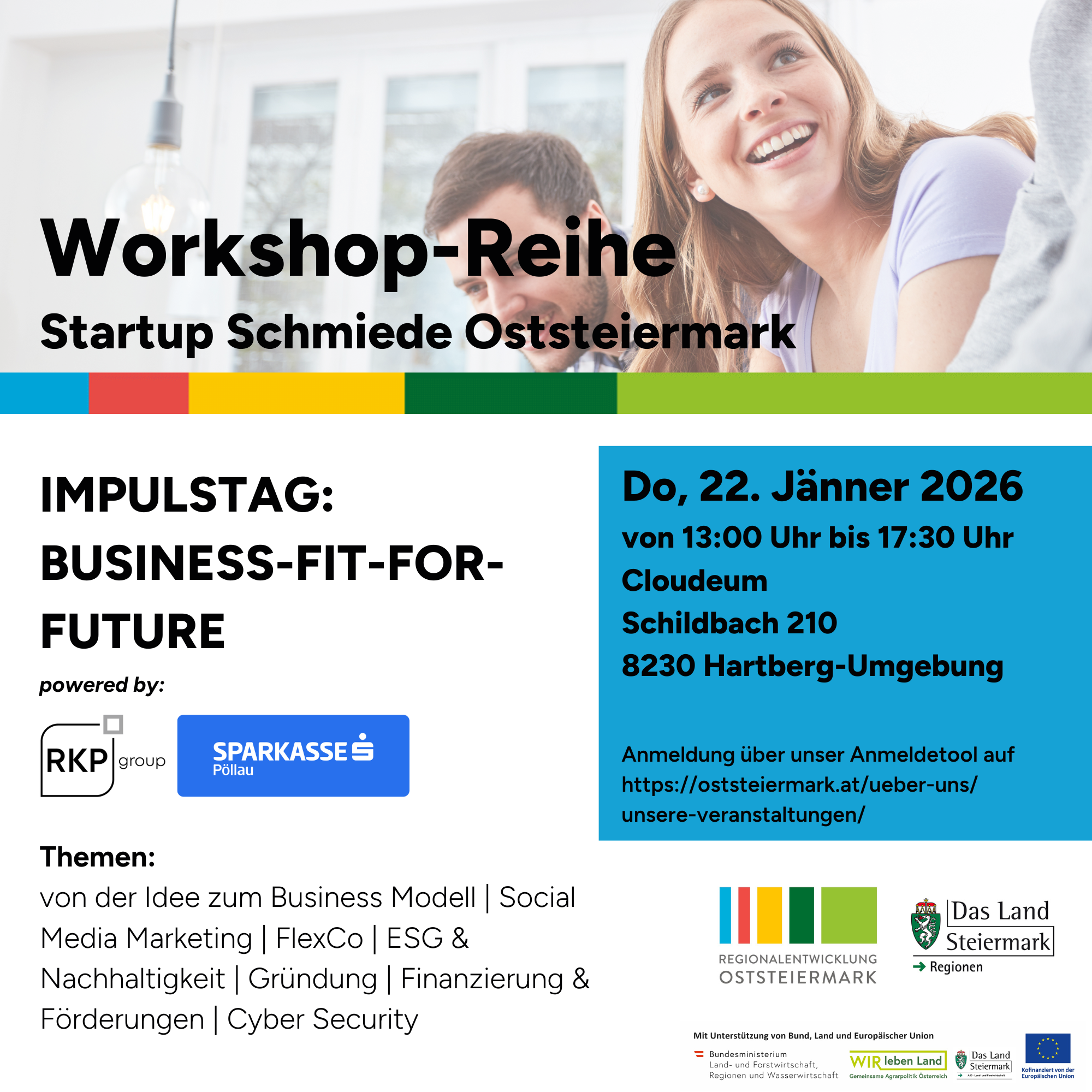 Bild mit Informationen zur Workshop Reihe Startup Schmiede Oststeiermark. Thema: Impulstag Business-Fit-for-Future der Sparkasse Pöllau und Firmen der RKP, Datum 22. Januar 2026, im Eventraum Cloudeum in Schildbach 210, Hartberg- Umgebung Anmeldung über Anmeldetool auf https://oststeiermark.at/ueber-uns/unsere-veranstaltungen/